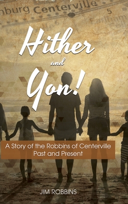 Hither and Yon!: A Story of the Robbins of Centerville Past and Present