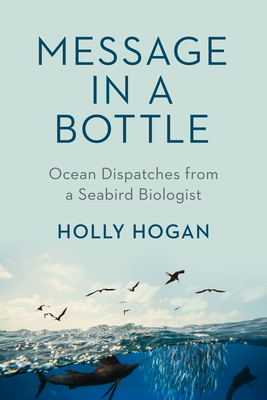 Message in a Bottle: Ocean Dispatches from a Seabird Biologist (Hardcover)