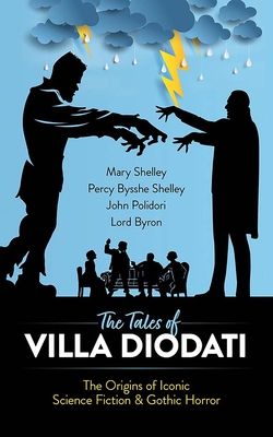 The Tales of Villa Diodati: The Origins of Iconic Science Fiction and Gothic Horror (Dover Literature: Gothic/Horror)