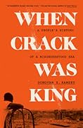 When Crack Was King: A People's History of a Misunderstood Era