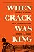 When Crack Was King: A Peop...