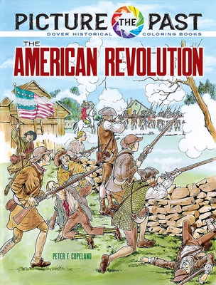Picture the Past: The American Revolution: Historical Coloring Book (Picture the Past Historical Coloring Books)