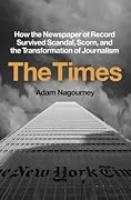 The Times: How the Newspaper of Record Survived Scandal, Scorn, and the Transformation of Journalism