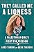 They Called Me a Lioness: A...