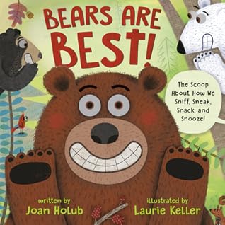 Bears Are Best!: The scoop about how we sniff, sneak, snack, and snooze!