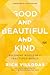Good and Beautiful and Kind: Becoming Whole in a Fractured World