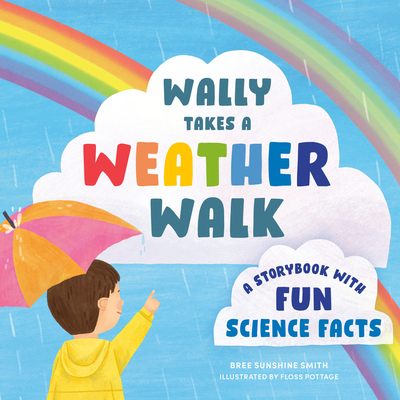 Wally Takes a Weather Walk: A Storybook with Fun Science Facts (STEM Storybooks for Toddlers)