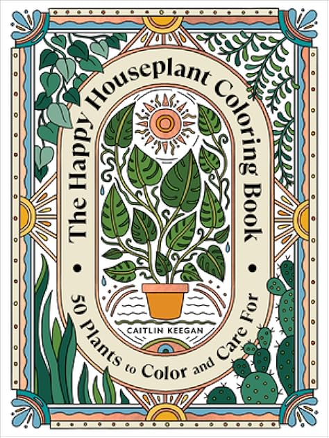 The Happy Houseplant Coloring Book: 50 Plants to Color and Care For: An Indoor Gardening Coloring Book