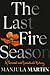 The Last Fire Season by Manjula Martin The Last Fire Season by Manjula Martin