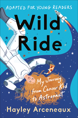 Wild Ride: My Journey from Cancer Kid to Astronaut