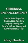 Cerebral Entanglements: How the Brain Shapes Our Public and Private Lives Cerebral Entanglements: How the Brain Shapes Our Public and Private Lives
