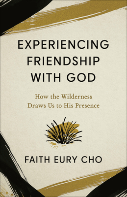 Experiencing Friendship with God: How the Wilderness Draws Us to His Presence (Kindle Edition)