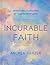 Incurable Faith: 120 Devotions of Lasting Hope for Lingering Health Issues