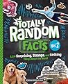 Totally Random Facts Volume 2: 3,219 Surprising, Strange, and Striking Things About the World