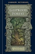 A Ranger's Guide to Glipwood Forest (The Wingfeather Saga)