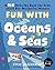 Fun with Oceans and Seas: A...