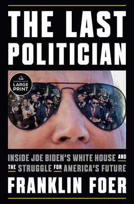The Last Politician: Inside Joe Biden's White House and the Struggle for America's Future (Random House Large Print)
