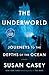 The Underworld: Journeys to the Depths of the Ocean