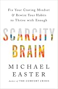 Scarcity Brain: Fix Your Craving Mindset and Rewire Your Habits to Thrive with Enough