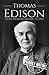 Thomas Edison: A Life from Beginning to End (Biographies of Business Leaders)