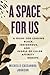 A Space for Us: A Guide for...