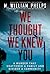 We Thought We Knew You: A Terrifying True Story of Secrets, Betrayal, Deception, and Murder