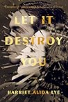 Let It Destroy You: A Novel Let It Destroy You: A Novel