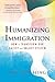 Humanizing Immigration: How...