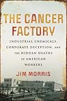 The Cancer Factory: Industrial Chemicals, Corporate Deception, and the Hidden Deaths of American Workers