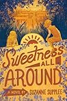 Sweetness All Around by Suzanne Supplee Sweetness All Around by Suzanne Supplee