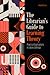 The Librarian's Guide to Learning Theory: Practical Applications in Library Settings
