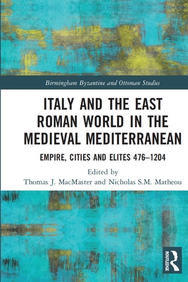 Italy and the East Roman World in the Medieval Mediterranean: Empire, Cities and Elites, 476-1204
