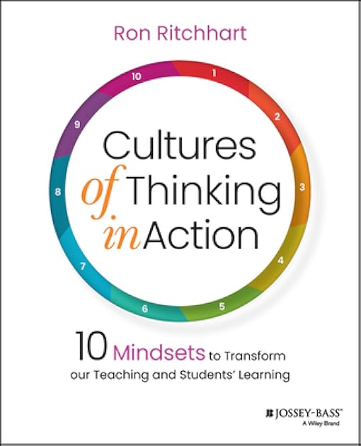 Cultures of Thinking in Action: 10 Mindsets to Transform our Teaching and Students' Learning