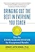 Bringing Out the Best in Everyone You Coach by Ginger Lapid-Bogda