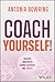 Coach Yourself!: Increase Awareness, Change Behavior, and Thrive