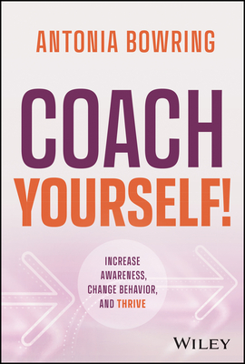 Coach Yourself!: Increase Awareness, Change Behavior, and Thrive (Hardcover)