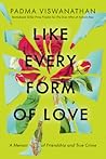 Like Every Form of Love: A Memoir of Friendship and True Crime Like Every Form of Love: A Memoir of Friendship and True Crime