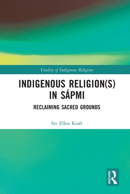 Indigenous Religion(s) in Sápmi: Reclaiming Sacred Grounds (Vitality of Indigenous Religions)
