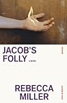Jacob's Folly by Rebecca Miller Jacob's Folly by Rebecca Miller