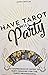 Have Tarot Will Party: A Comprehensive Guide to Party Reading for the Tarot Professional