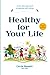 Healthy For Your Life by Carrie Dennett