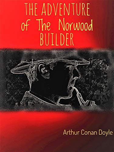 The Adventure of the Norwood Builder: The Return of Sherlock Holmes