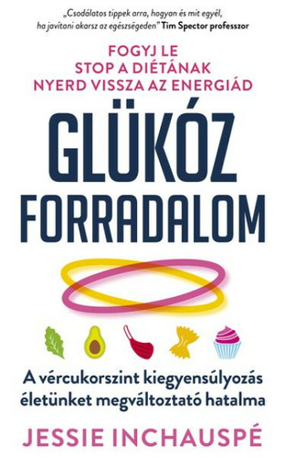 Cover of Glükóz forradalom: A vércukorszint kiegyensúlyozás életünket megváltoztató hatalma