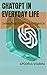 CHATGPT in Everyday Life: U...