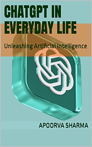 CHATGPT in Everyday Life: Unleashing Artificial Intelligence