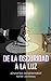 De la oscuridad a la luz