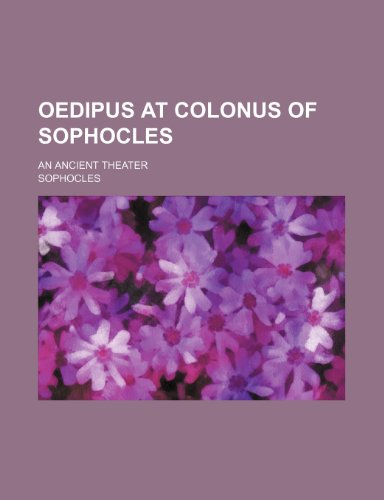 Oedipus at Colonus of Sophocles; An Ancient Theater