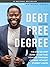 Debt-Free Degree: The Step-by-Step Guide to Getting Your Kid Through College Without Student Loans