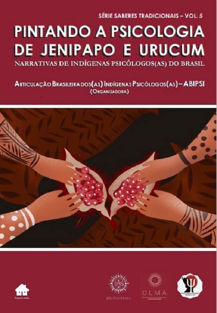 PINTANDO A PSICOLOGIA DE JENIPAPO E URUCUM : Narrativas de indígenas psicólogos(as) do Brasil (Portuguese Edition)