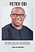 PETER OBI: THE MAN THAT LED THE GREATST POLITICAL REVOLUTION IN NIGERIA